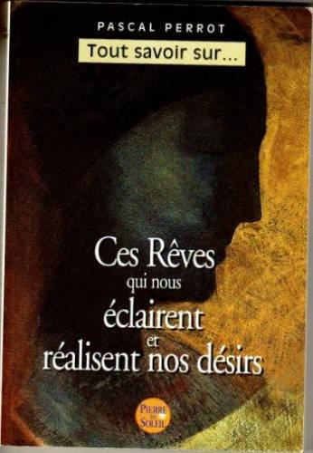 Ces rêves qui nous éclairent et réalisent nos désirs