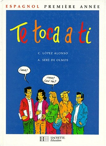 Te toca a ti, 4e : première année d'espagnol, grands débutants