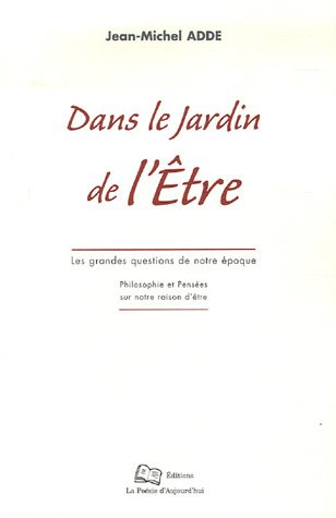 dans le jardin de l'etre : les grandes questions de notre époque , philosophie et pensées sur notre 