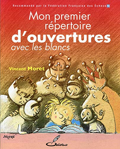 Mon premier répertoire d'ouvertures. Vol. 1. Avec les blancs