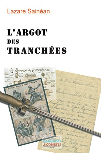 L'argot des tranchées : d'après les lettres des poilus et les journaux du front