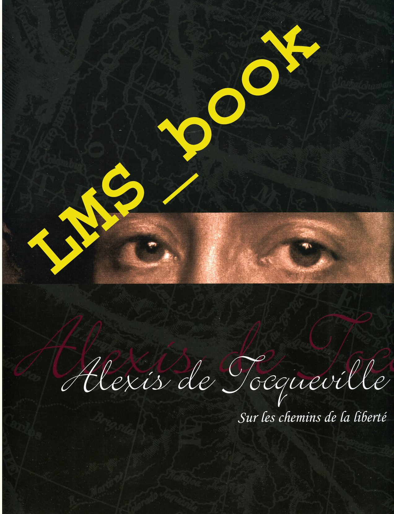 Alexis de Tocqueville : Sur les chemins de la liberté