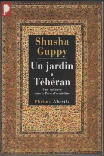Un jardin à Téhéran : une enfance dans la Perse d'avant-hier