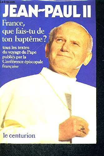 France, que fais-tu de ton baptême ? : textes prononcés par le pape, au cours de son voyage en Franc
