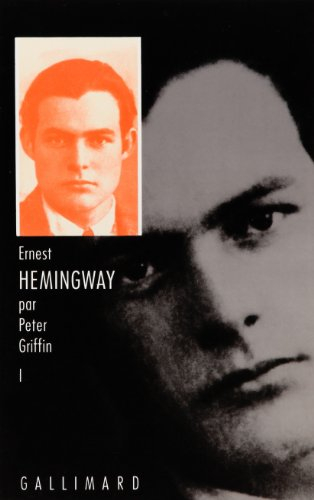 Ernest Hemingway. Vol. 1. Au fil de sa jeunesse