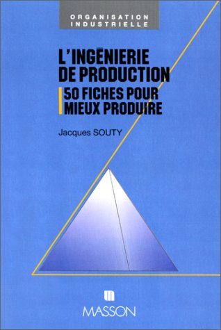 L'Ingénierie de production : 50 fiches pour mieux produire