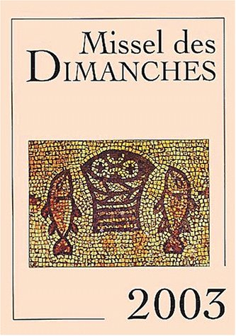 Missel des dimanches 2003 : année liturgique du 1er décembre 2002 au 29 novembre 2003 : lectures de 