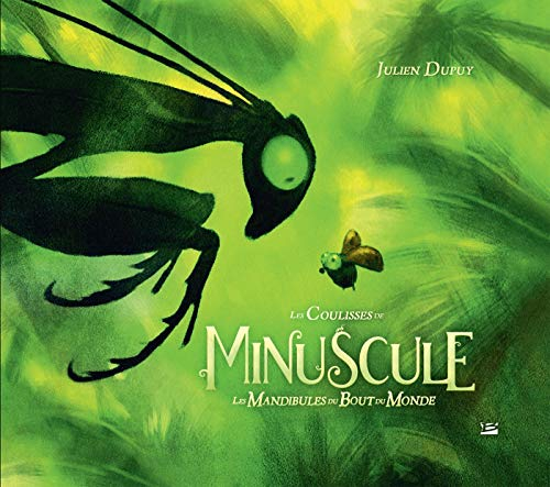 Les coulisses de Minuscule : les mandibules du bout du monde