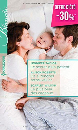 Le secret d'un patient. De si tendres retrouvailles. Le plus beau des cadeaux