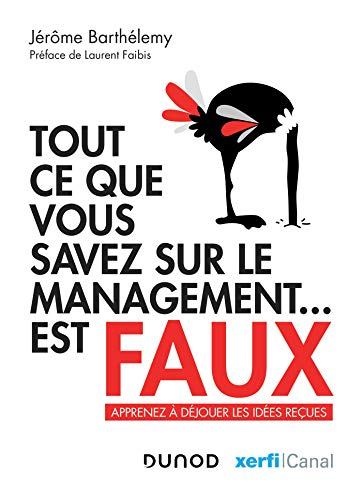 Tout ce que vous savez sur le management... est faux : apprenez à déjouer les idées reçues