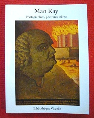 Man Ray : photographies, peinture, objets