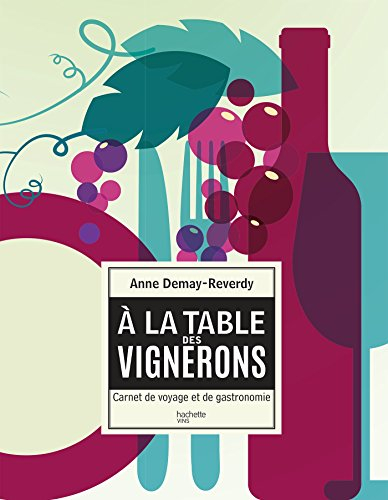 A la table des vignerons : carnet de voyage et de gastronomie