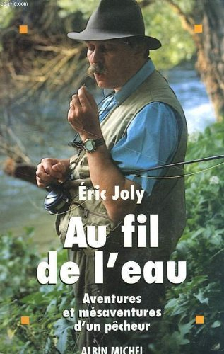 Au fil de l'eau : aventures et mésaventures d'un pêcheur