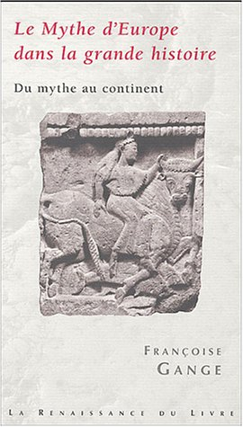 Le mythe d'Europe dans la grande histoire : du mythe au continent : l'humanité aux temps de la Déess
