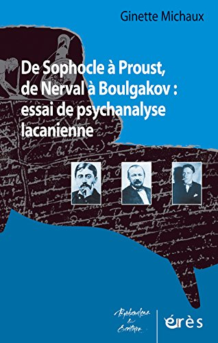 De Sophocle à Proust, de Nerval à Boulgakov : essai de psychanalyse lacanienne