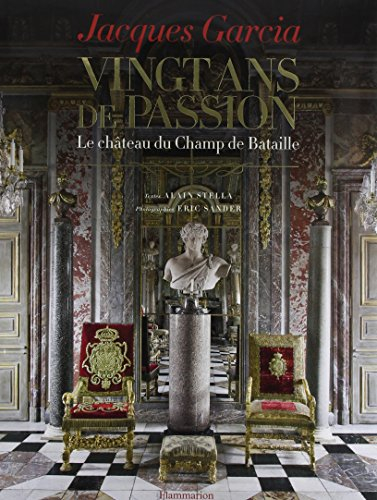 Jacques Garcia : vingt ans de passion, le château du Champ de Bataille