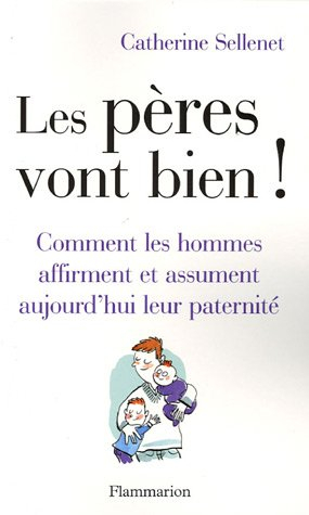 Les pères vont bien ! : comment les hommes affirment et assument aujourd'hui leur paternité