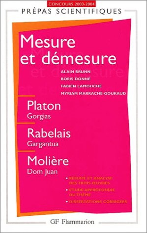 Mesure et démesure : Platon, Gorgias, Rabelais, Gargantua, Molière, Dom Juan : concours d'entrée aux