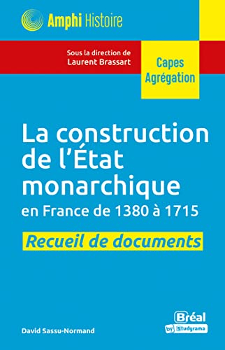 La construction de l'Etat monarchique en France de 1380 à 1715 : dossier de documents commentés