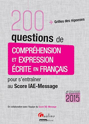 200 questions de compréhension et expression écrite en français pour s'entraîner au Score IAE-Messag
