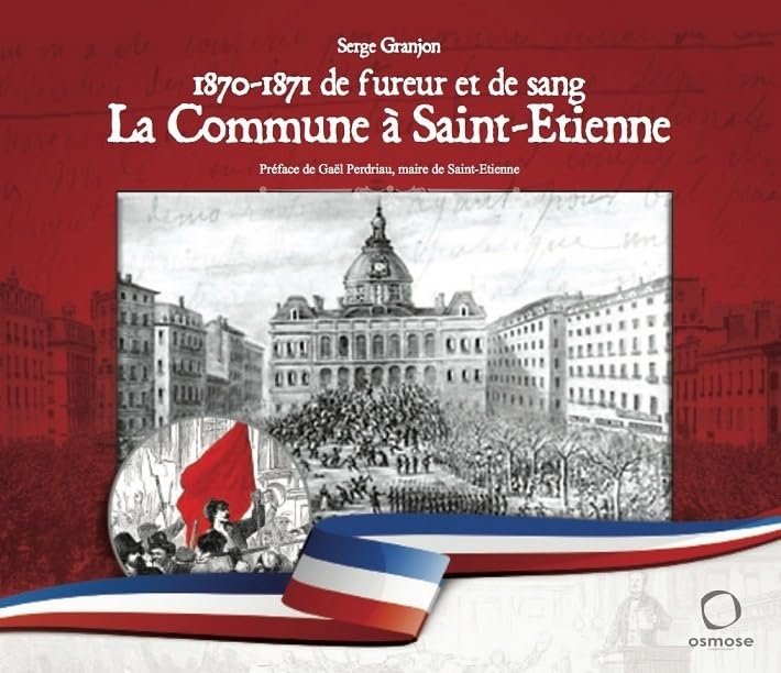 1870-1871 DE FUREUR ET DE SANG. LA COMMUNE À SAINT-ETIENNE