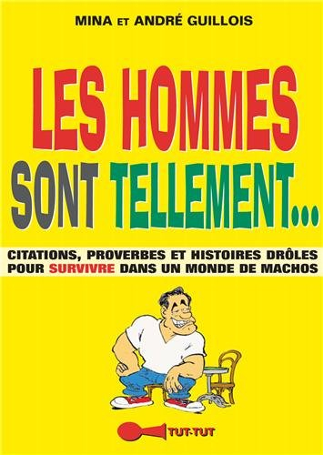 Les hommes sont tellement... : citations, proverbes et histoires drôles pour survivre dans un monde 