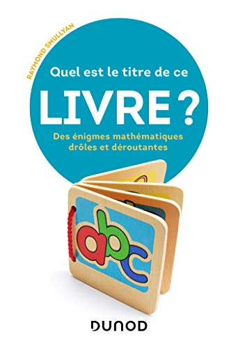 Quel est le titre de ce livre ? : des énigmes mathématiques drôles et déroutantes