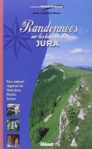 Randonnées sur les balcons du Jura : Parc naturel régional du Haut-Jura, Doubs, Suisse