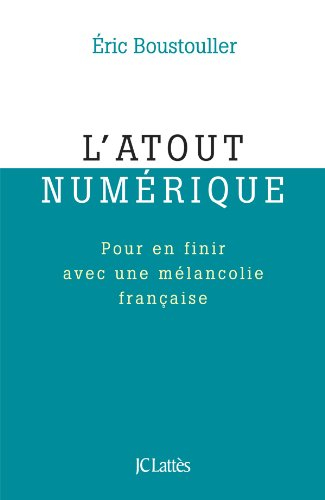 L'atout numérique : pour en finir avec une mélancolie française