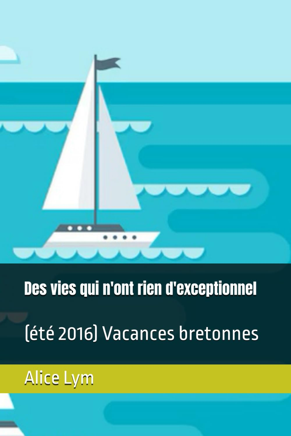 Des vies qui n'ont rien d'exceptionnel: (été 2016) Vacances bretonnes