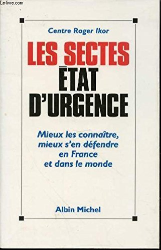 Les sectes, état d'urgence : mieux les connaître, mieux s'en préserver en France et dans le monde