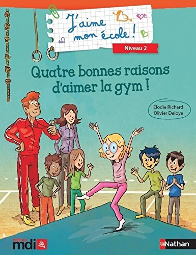 J'aime mon école ! : niveau 2. Quatre bonnes raisons d'aimer la gym !