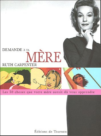 Demande à ta mère : cinquante choses que votre mère aurait dû vous apprendre mais elle ne l'a probab