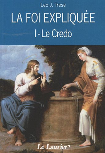 La foi expliquée. Vol. 1. Le Credo