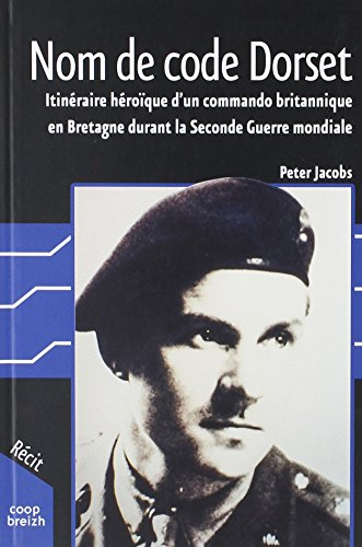 Nom de code Dorset : itinéraire héroïque d'un commando britannique en Bretagne durant la Seconde Gue