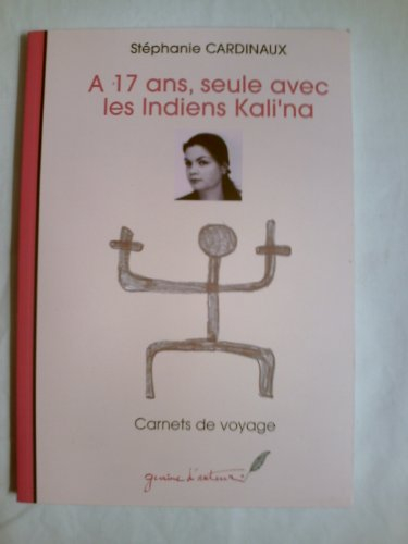 A 17 ans, seule avec les Indiens Kali'na : carnet de voyages