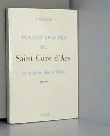 Pensées choisies du saint curé d'Ars et petites fleurs d'Ars