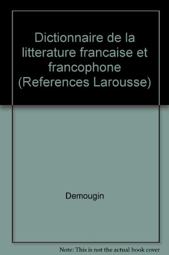 Dictionnaire de la littérature française et francophone. Vol. 1. A-Eekhoud