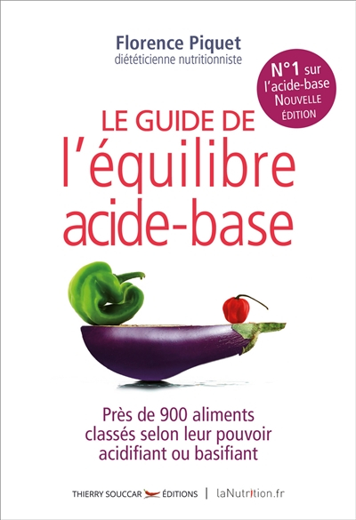 Le guide de l'équilibre acide-base : près de 900 aliments classés selon leur pouvoir acidifiant ou b