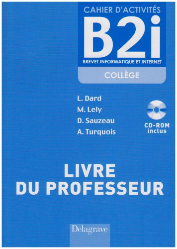 Cahier d'activités B2i, brevet informatique et internet collège : livre du professeur