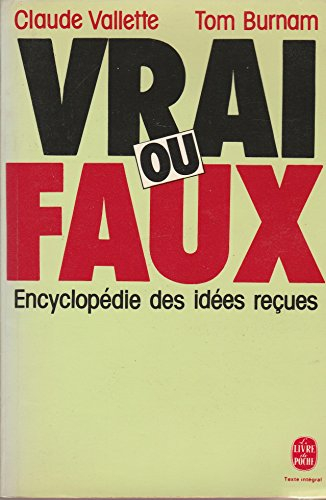 vrai ou faux ? : encyclopédie des idées reçues (le livre de poche)