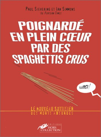 Le sottisier des morts absurdes. Vol. 2. Poignardé en plein coeur par des spaghettis crus