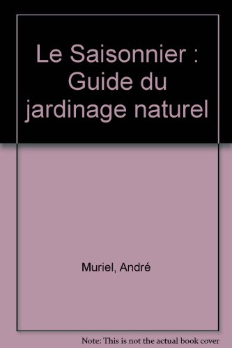 Le saisonnier : guide du jardinage naturel
