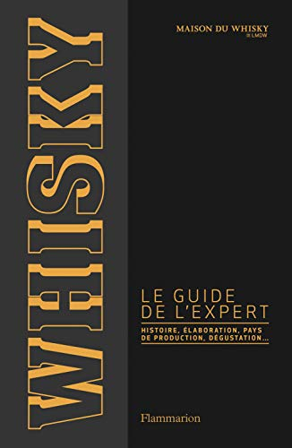 Whisky, le guide de l'expert : histoire, élaboration, pays de production, dégustation...