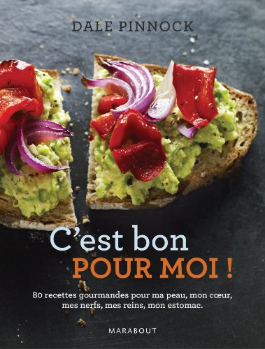 C'est bon pour moi ! : 80 recettes gourmandes pour ma peau, mon coeur, mes nerfs, mes reins, mon est