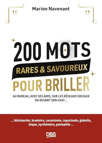 200 mots rares & savoureux pour briller en société : au bureau, avec ses amis, sur les réseaux socia