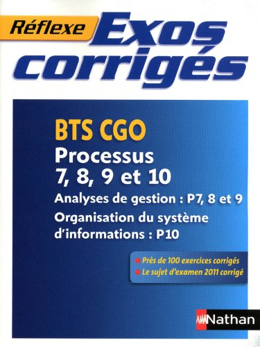 Exos corrigés : BTS CGO, processus 7, 8, 9 et 10 : analyses de gestion P7, 8 et 9, organisation du s