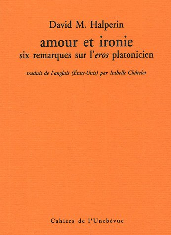 amour et ironie : six remarques sur l'eros platonicien