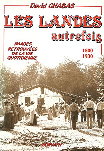 les landes autrefois 1800 - 1930 - images retrouvées de la vie quotidienne
