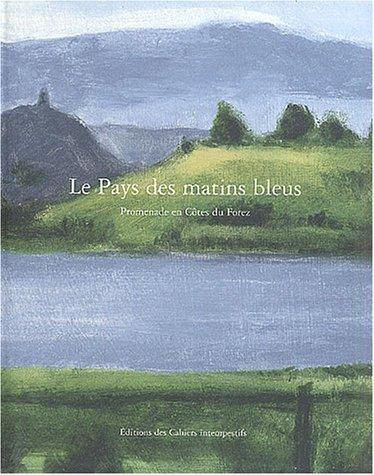 Le pays des matins bleus : promenade en Côtes du Forez